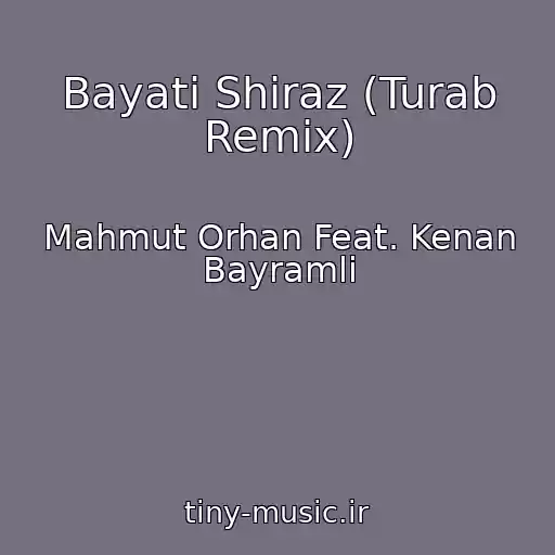کاور آهنگ Bayati Shiraz (Turab Remix) از Mahmut Orhan Feat. Kenan Bayramli