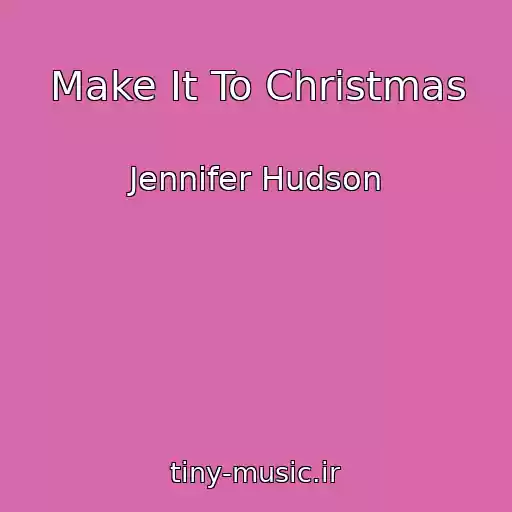کاور آهنگ Make It To Christmas از Jennifer Hudson