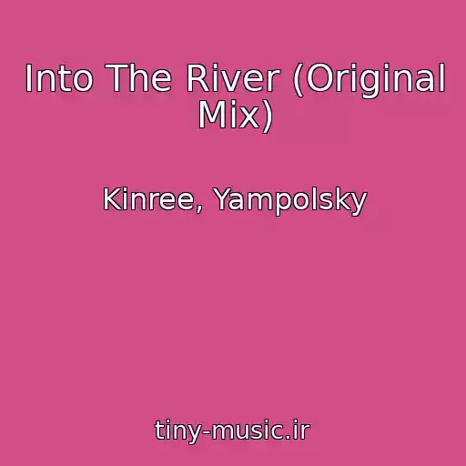کاور آهنگ Into The River (Original Mix) از Kinree, Yampolsky