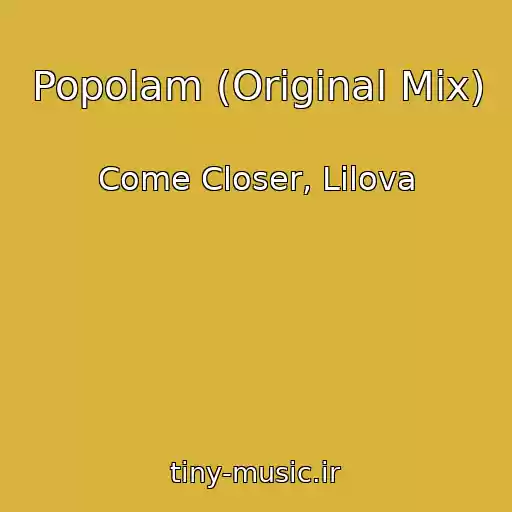 کاور آهنگ Popolam (Original Mix) از Come Closer, Lilova