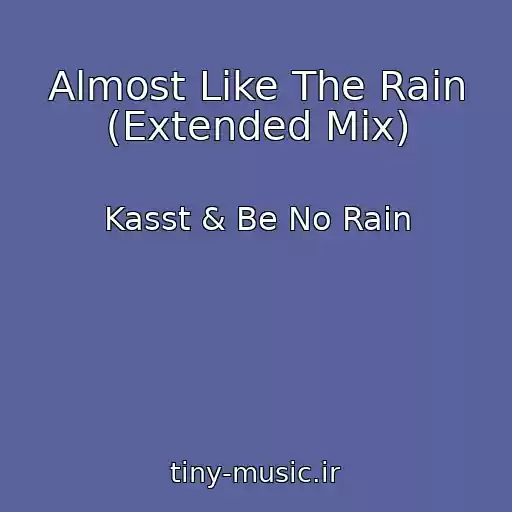 کاور آهنگ Almost Like The Rain (Extended Mix) از Kasst & Be No Rain
