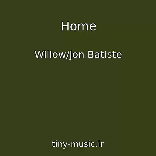کاور آهنگ Home از Willow/jon Batiste