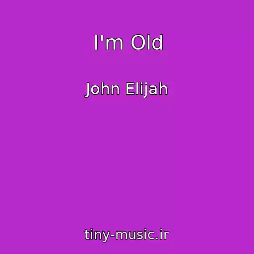 کاور آهنگ I'm Old از John Elijah