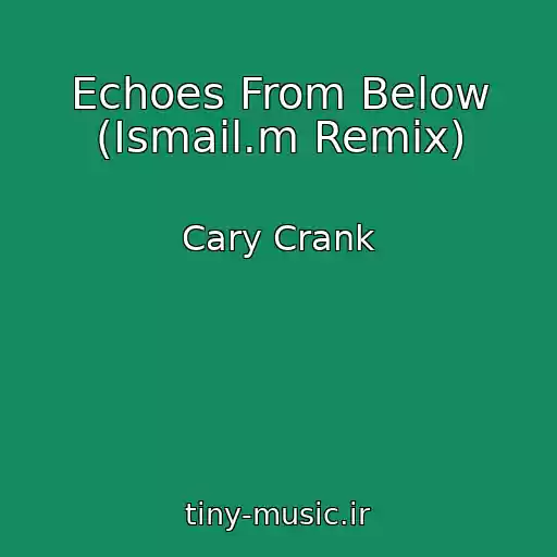 کاور آهنگ Echoes From Below (Ismail.m Remix) از Cary Crank
