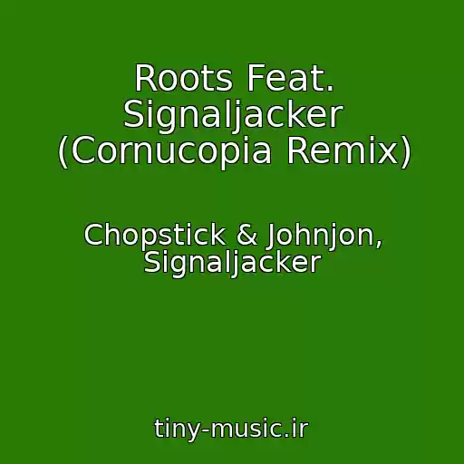 کاور آهنگ Roots Feat. Signaljacker (Cornucopia Remix) از Chopstick & Johnjon, Signaljacker