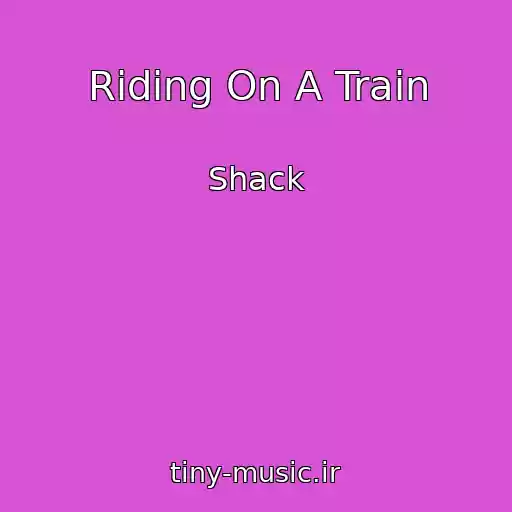 کاور آهنگ Riding On A Train از Shack