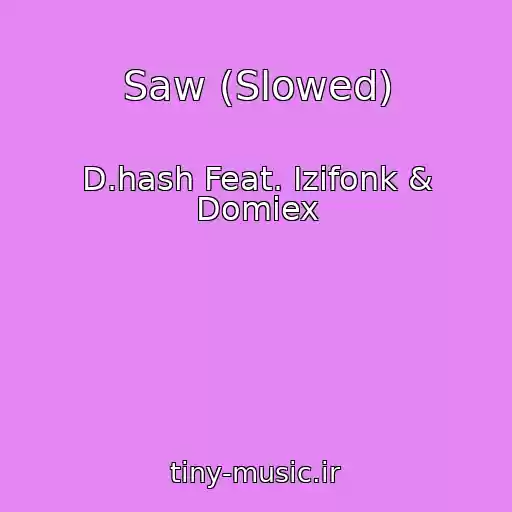 کاور آهنگ Saw (Slowed) از D.hash Feat. Izifonk & Domiex