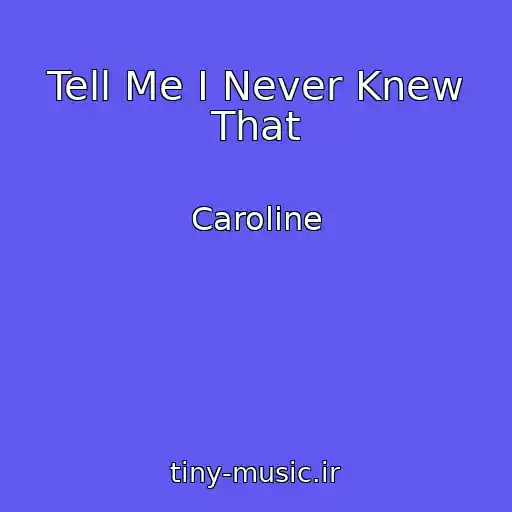 کاور آهنگ Tell Me I Never Knew That از Caroline