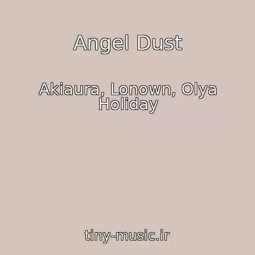 کاور آهنگ Angel Dust از Akiaura, Lonown, Olya Holiday