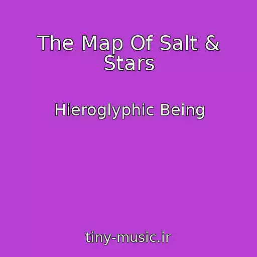 کاور آهنگ The Map Of Salt & Stars از Hieroglyphic Being