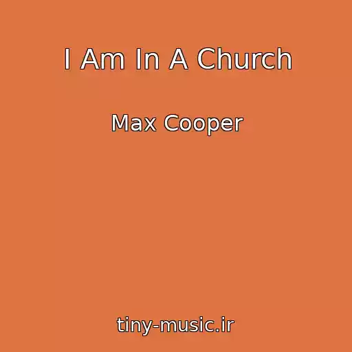 کاور آهنگ I Am In A Church از Max Cooper