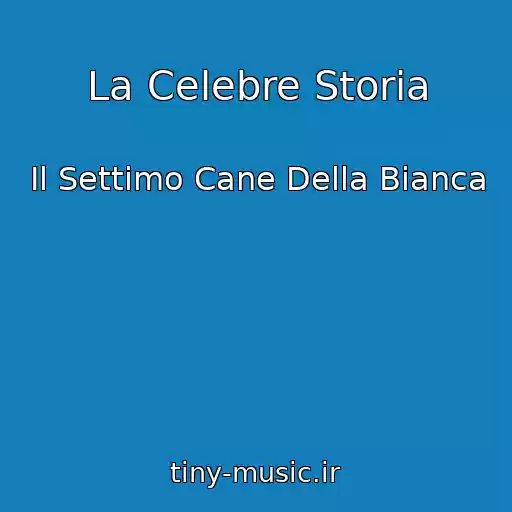 کاور آهنگ La Celebre Storia از Il Settimo Cane Della Bianca
