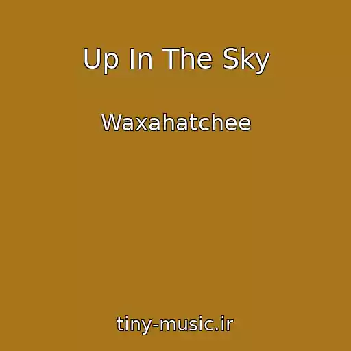 کاور آهنگ Up In The Sky از Waxahatchee