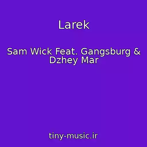 کاور آهنگ Larek از Sam Wick Feat. Gangsburg & Dzhey Mar