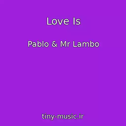 کاور آهنگ Love Is از Pablo & Mr Lambo
