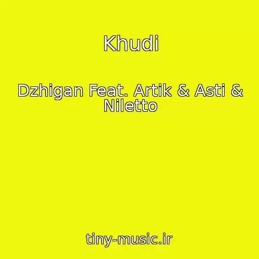 کاور آهنگ Khudi از Dzhigan Feat. Artik & Asti & Niletto