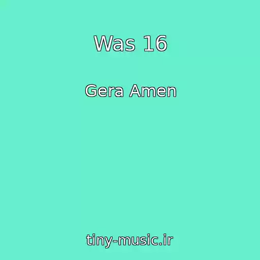 کاور آهنگ Was 16 از Gera Amen