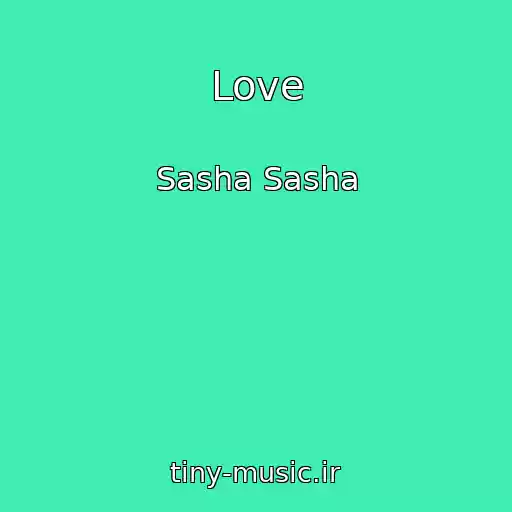 کاور آهنگ Love از Sasha Sasha