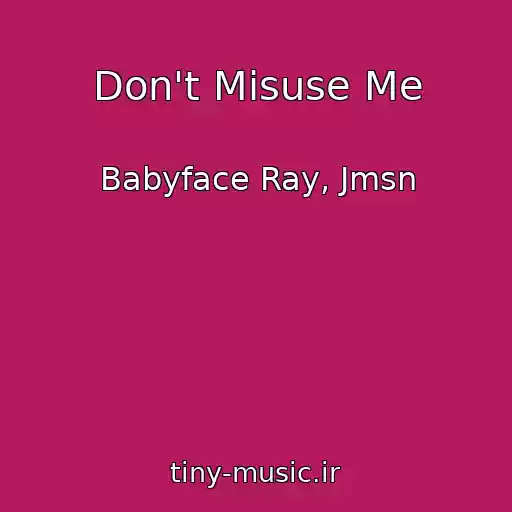 کاور آهنگ Don't Misuse Me از Babyface Ray, Jmsn
