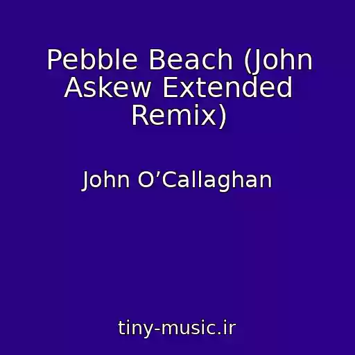 کاور آهنگ Pebble Beach (John Askew Extended Remix) از John O’Callaghan