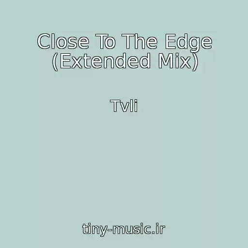 کاور آهنگ Close To The Edge (Extended Mix) از Tvli