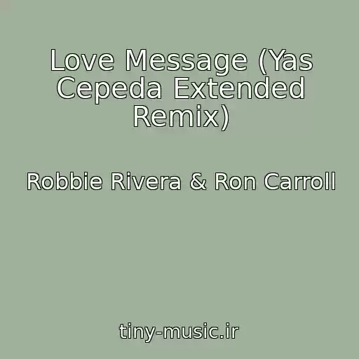 کاور آهنگ Love Message (Yas Cepeda Extended Remix) از Robbie Rivera & Ron Carroll