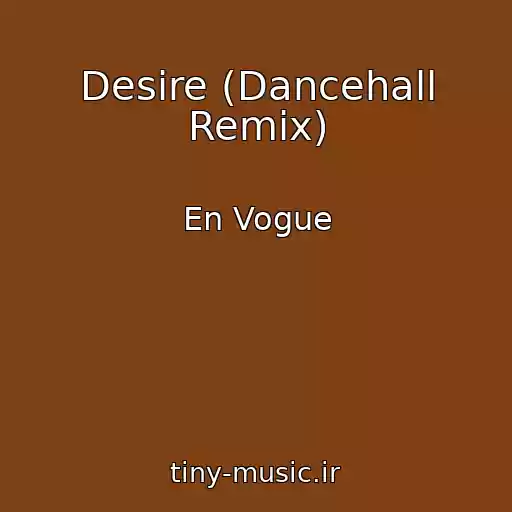 کاور آهنگ Desire (Dancehall Remix) از En Vogue