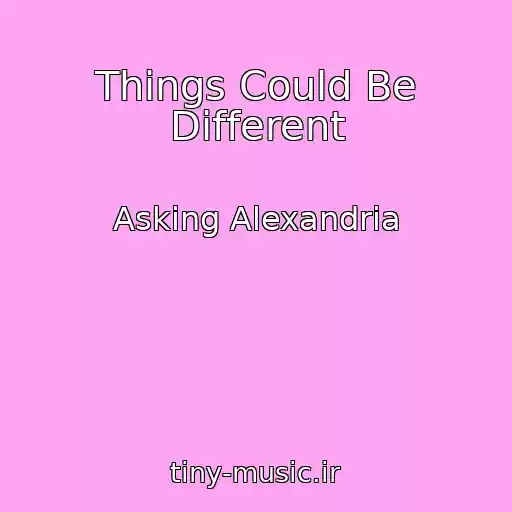 کاور آهنگ Things Could Be Different از Asking Alexandria