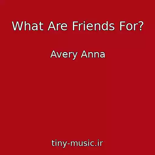 کاور آهنگ What Are Friends For? از Avery Anna