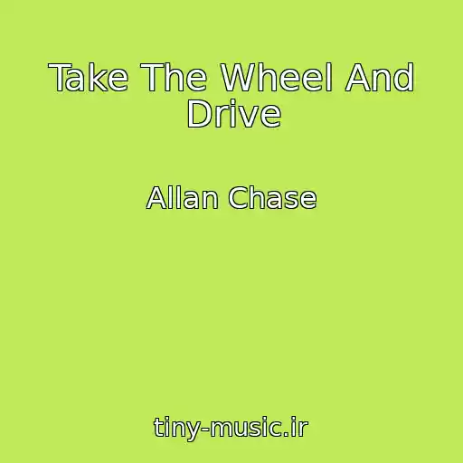 کاور آهنگ Take The Wheel And Drive از Allan Chase