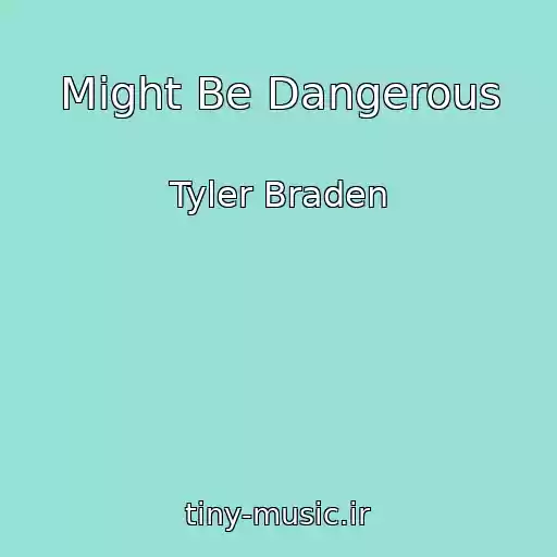 کاور آهنگ Might Be Dangerous از Tyler Braden