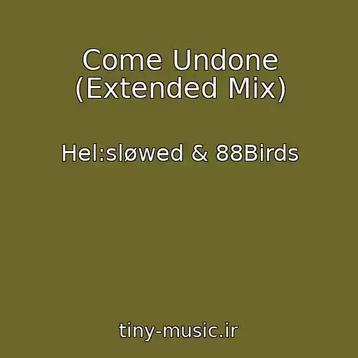 کاور آهنگ Come Undone (Extended Mix) از Hel:sløwed & 88Birds