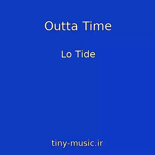 کاور آهنگ Outta Time از Lo Tide