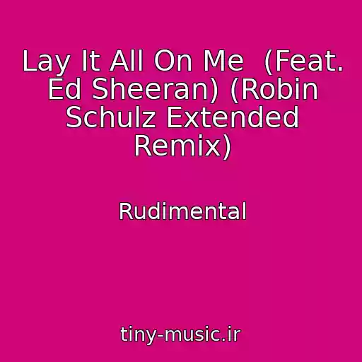 کاور آهنگ Lay It All On Me  (Feat. Ed Sheeran) (Robin Schulz Extended Remix) از Rudimental