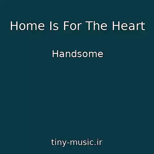 کاور آهنگ Home Is For The Heart از Handsome