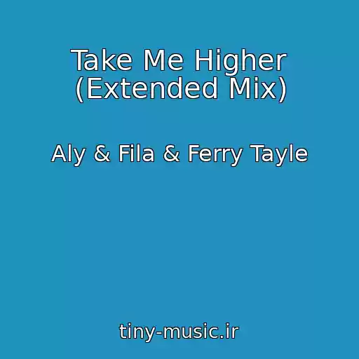 کاور آهنگ Take Me Higher (Extended Mix) از Aly & Fila & Ferry Tayle