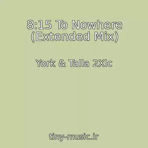 کاور آهنگ 8:15 To Nowhere (Extended Mix) از York & Talla 2Xlc