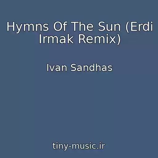 کاور آهنگ Hymns Of The Sun (Erdi Irmak Remix) از Ivan Sandhas