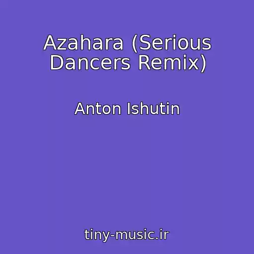 کاور آهنگ Azahara (Serious Dancers Remix) از Anton Ishutin