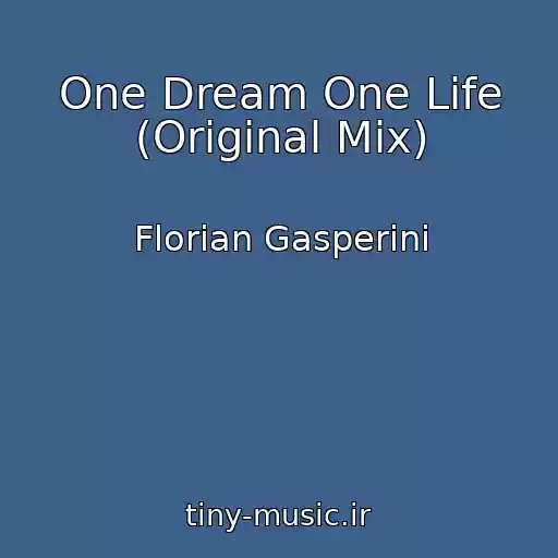 کاور آهنگ One Dream One Life (Original Mix) از Florian Gasperini