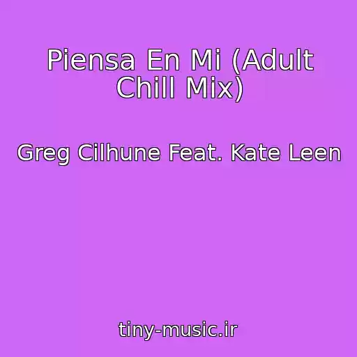 کاور آهنگ Piensa En Mi (Adult Chill Mix) از Greg Cilhune Feat. Kate Leen