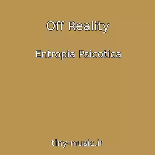 کاور آهنگ Off Reality از Entropia Psicotica
