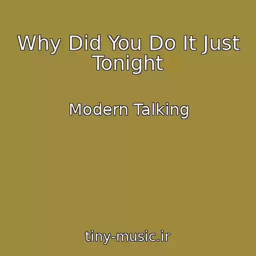 کاور آهنگ Why Did You Do It Just Tonight از Modern Talking
