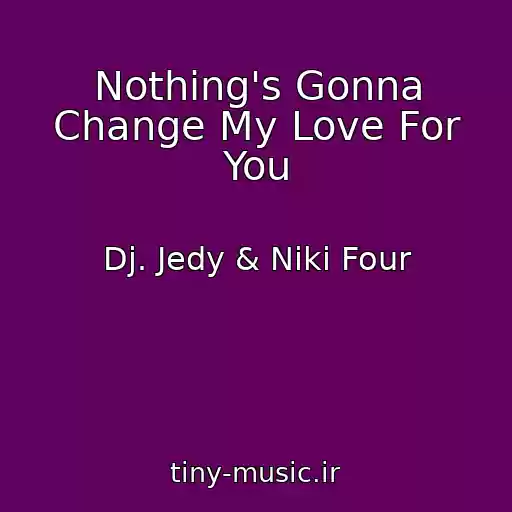 کاور آهنگ Nothing's Gonna Change My Love For You از Dj. Jedy & Niki Four