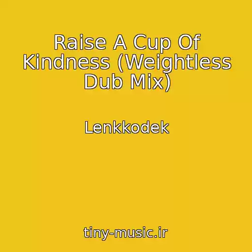 کاور آهنگ Raise A Cup Of Kindness (Weightless Dub Mix) از Lenkkodek
