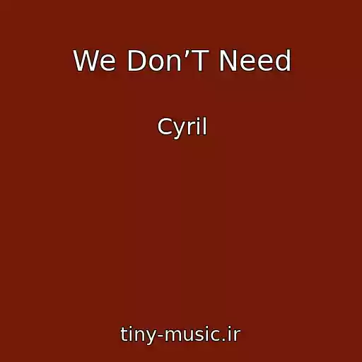 کاور آهنگ We Don’T Need از Cyril