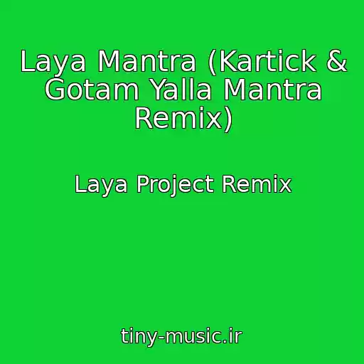 کاور آهنگ Laya Mantra (Kartick & Gotam Yalla Mantra Remix) از Laya Project Remix
