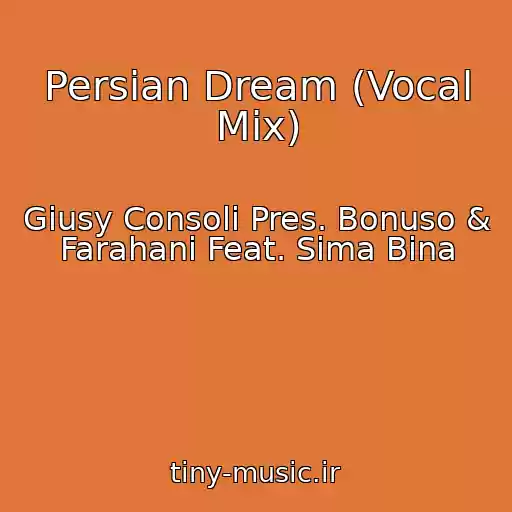 کاور آهنگ Persian Dream (Vocal Mix) از Giusy Consoli Pres. Bonuso & Farahani Feat. Sima Bina