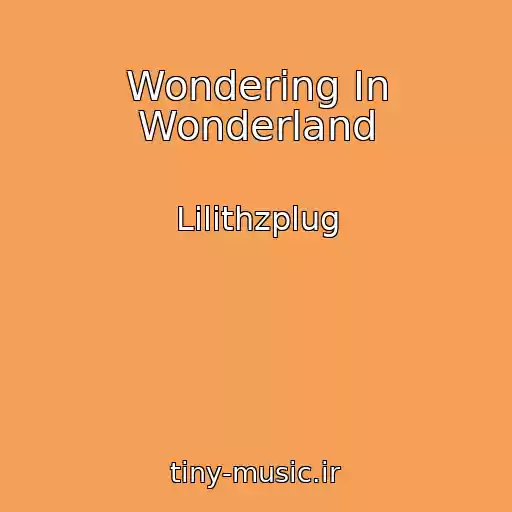 کاور آهنگ Wondering In Wonderland از Lilithzplug