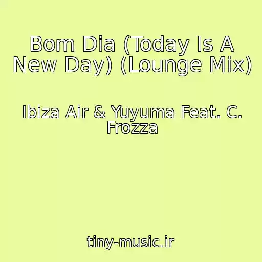 کاور آهنگ Bom Dia (Today Is A New Day) (Lounge Mix) از Ibiza Air & Yuyuma Feat. C. Frozza